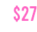  $27 